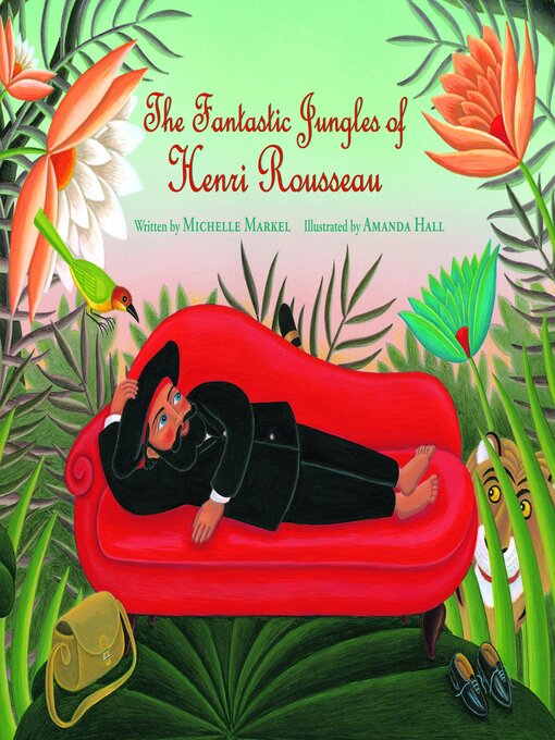 Title details for The Fantastic Jungles of Henri Rousseau by Michelle Markel - Wait list